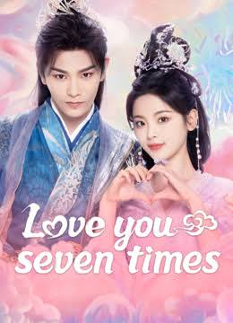 Love You Seven Times (2023) S01 [C-Drama] Chinese Audio With English Subtitles [Complete All Episode] 480p | 720p