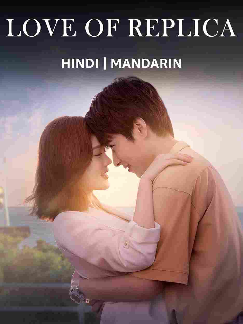 Love Of Replica (2023) [S01] AMZN Dual Audio [Hindi (DDP2.0) & Chinese] WEB-DL ESub 480p 10bit | 720p | 1080p